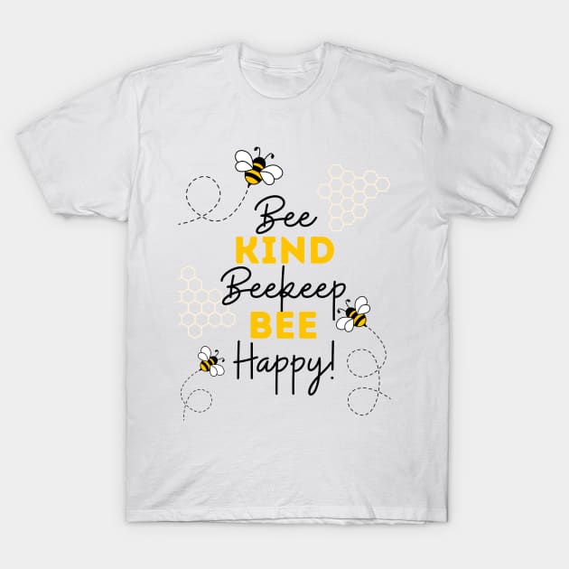 Bee Kind, Beekeep, Bee Happy! T-Shirt by AcesTeeShop